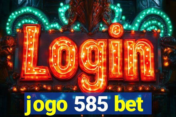 jogo 585 bet